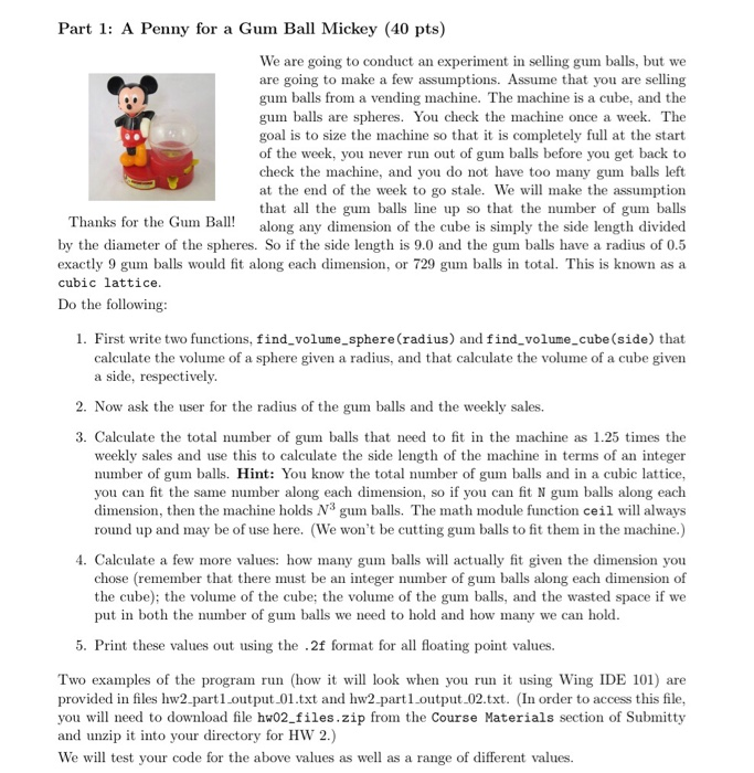 Part 1: A Penny for a Gum Ball Mickey (40 pts) xperiment in selling gum balls, but we are going to make a few assumptions. As