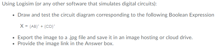 Using Logisim (or any other software that simulates digital circuits): . Draw and test the circuit diagram corresponding to t