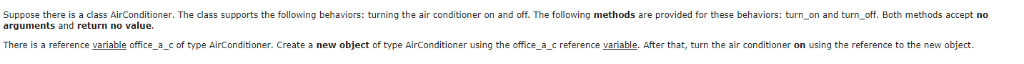 Suppose there is a class AirConditioner. The dlass supports the following behaviors: turning the air conditioner on and off.