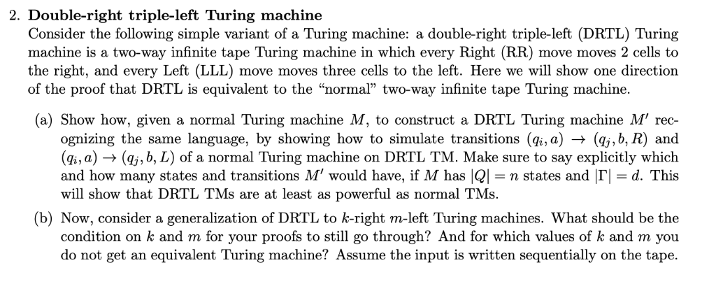 2. Double-right triple-left Turing machine Consider the following simple variant of a Turing machine: a double-right triple-l