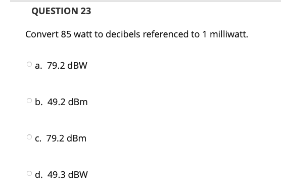 Solved Question 23 Convert 85 Watt To Decibels Referenced Review Study Questions Question 23 Convert 85 Watt To Decibels Referenced 1 Milliwatt A 79 2 Dbw