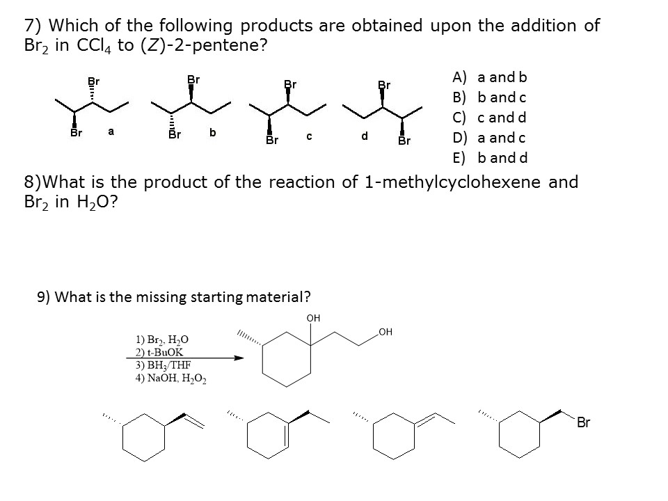 7) Which of the following products are obtained upon the addition of Br2 in...