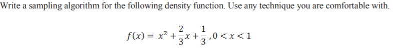 Write a sampling algorithm for the following density function. Use any technique you are comfortable with.