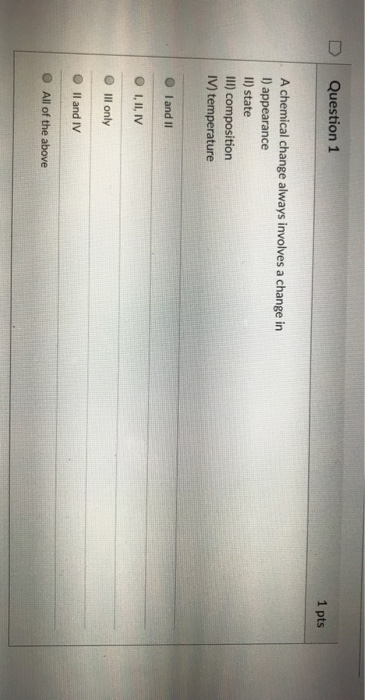 Solved D Question 1 1 Pts A Chemical Change Always Involves | Chegg.com