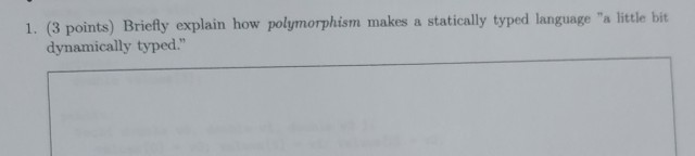 ints) Briefly explain how polymorphism makes a statically typed language a little bit dynamically typed.
