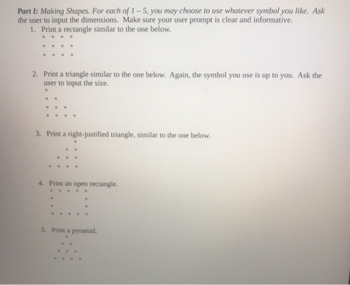 Part I: Making Shapes. For each of 1-5, you may choose to use whatever symbol you like. Ask the user to input the dimensions.