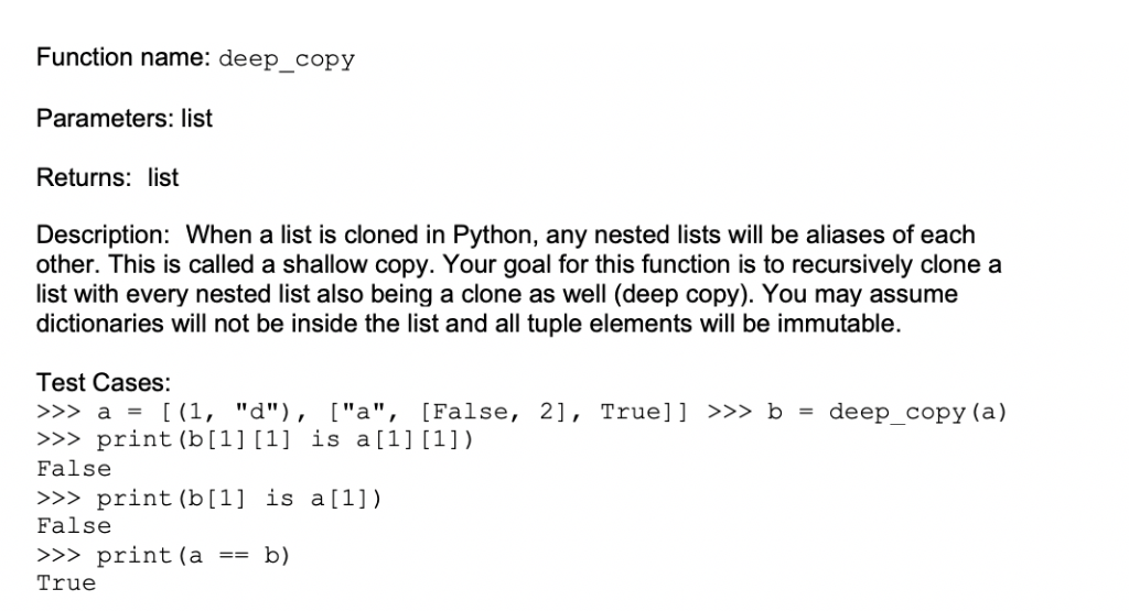 Function name: deep_copy Parameters: list Returns: list Description: When a list is cloned in Python, any nested lists will b