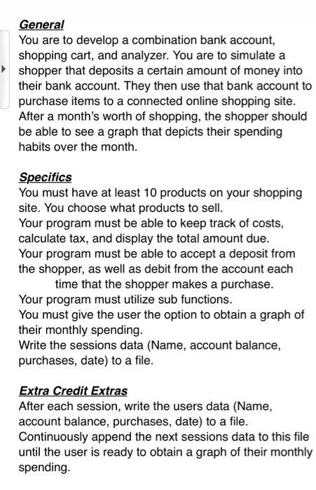 General You are to develop a combination bank account, shopping cart, and analyzer. You are to simulatea shopper that deposit