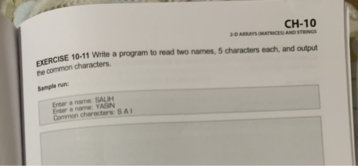 CH-10 2-D ARRAYS (MATRICES) AND STRINGS EYERCISE 10-11 Write a program to read two names, 5 characters each, and output the c