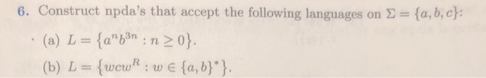 6. Construct npdas that accept the following languages on E a, b, c: (b) L wcwR w E (a, b)