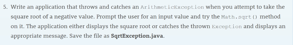 5. Write an application that throws and catches an ArithmeticException when you attempt to take the square root of a negative