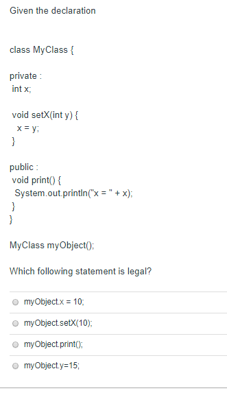 Given the declaration class MyClass f private int x void setX(int y) { x- y public void printo t System.out printixx) MyClass