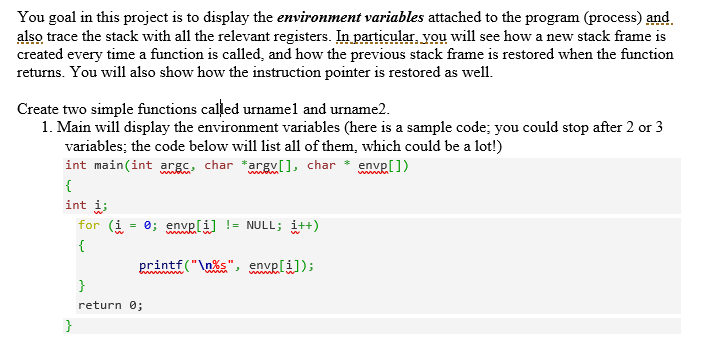 You goal in this project is to display the environment variables attached to the program (process) and. also trace the stack