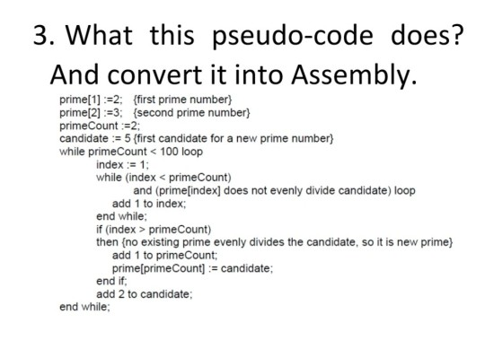 3. What this pseudo-code does? And convert it into Assembly. prime( 1):#2: prime[2] :#3: {first prime number} {second prime n