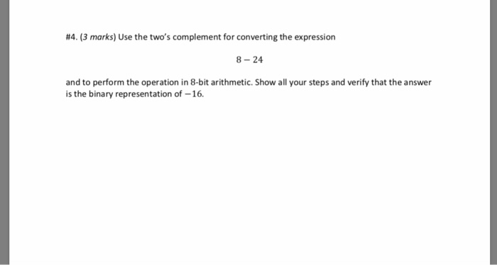 #4. (3 marks) Use the twos complement for converting the expression 8-24 and to perform the operation in 8-bit arithmetic. S