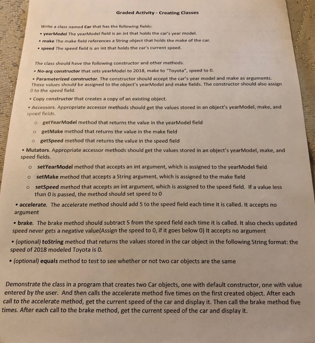 Graded Activity -Creating Classes Write a class named Car that has the following fields: yearModel The yearModel field is an