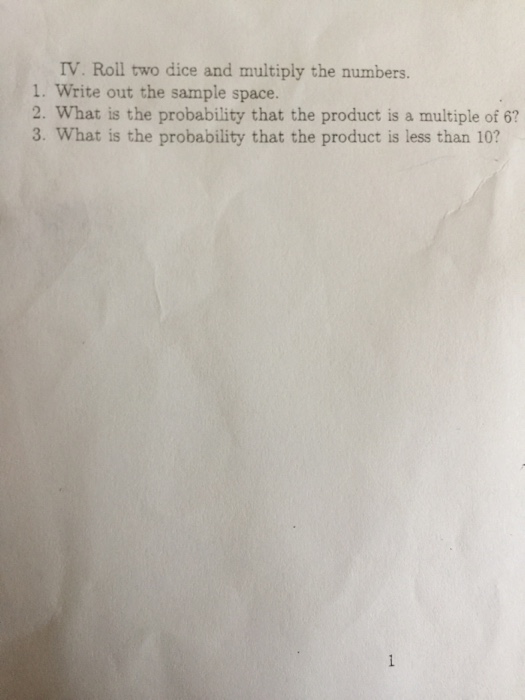 Roll two dice and multiply the numbers. a. Write out the sa