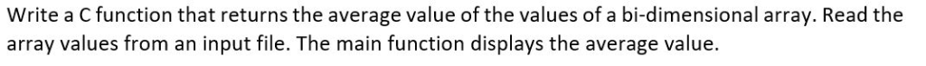 Write a C function that returns the average value of the values of a bi-dimensional array. Read the array values from an inpu