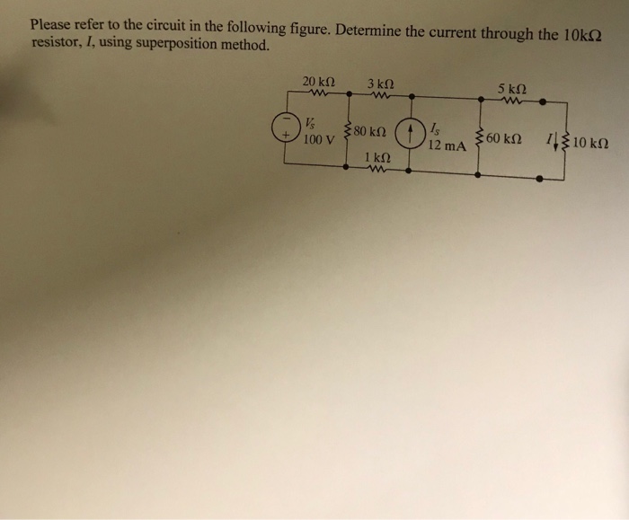 Please refer to the circuit in the following figure. Determine the current through the 10k? resistor, I, using superposition method. 100 V 12 mA