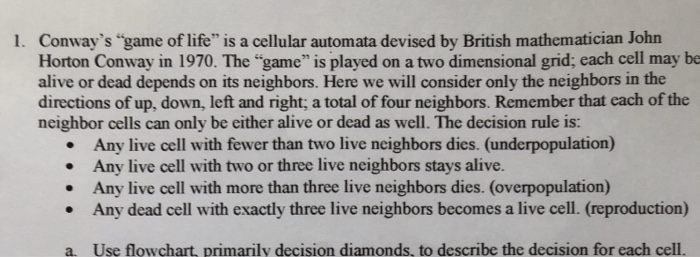 Conways game of life is a cellular automata devised by British mathematician John alive or dead depends on its neighbors.