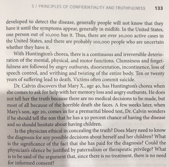 5 / PRINCIPLES OF CONFIDENTIALITY AND TRUTHFULNESS 133 developed to detect the disease, generally people will not know that they have it until the symptoms appear, generally in midlife. In the United States, one person out of 10,0oo has it. Thus, there are over 20,0oo active cases 

<div class=