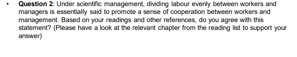 Question 2: Under scientific management, dividing labour evenly between workers and managers is essentially said to promote a