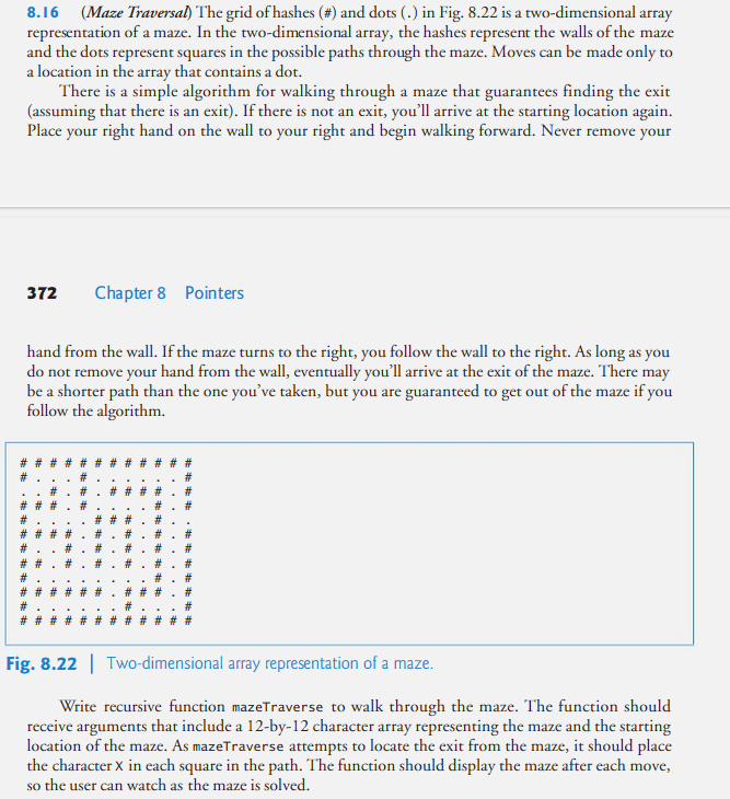8.16 (Maze Traversal) The grid of hashes (#) and dots (.) in Fig. 8.22 is a two-dimensional array representation of a maze. I