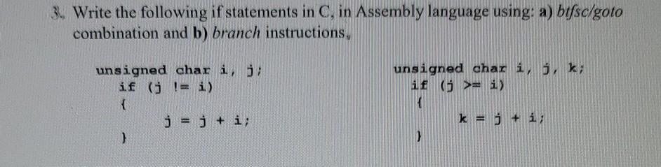 3. Write the following if statements in C, in Assembly language using: a) bifsc/goto combination and b) branch instructions u