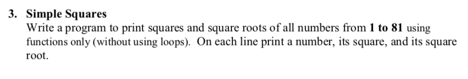 3. Simple Squares Write a program to print squares and square roots of all numbers from 1 to 81 using functions only (without