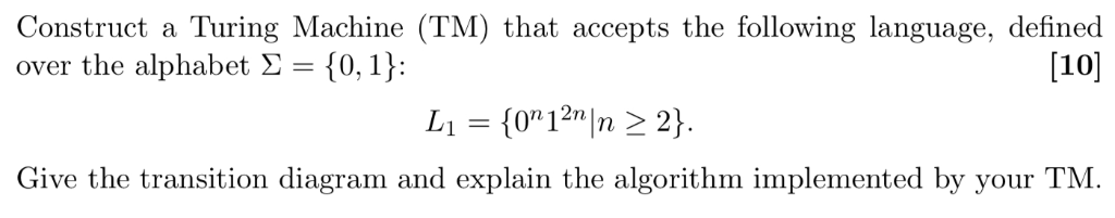Construct a Turing Machine (TM) that accepts the following language, defined over the alphabet Σ { 0. 1): [10] 012nIn 〉 2 Gi