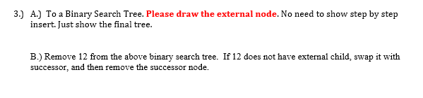 3.) A.) To a Binary Search Tree. Please draw the external node. No need to show step by step insert. Just show the final tree