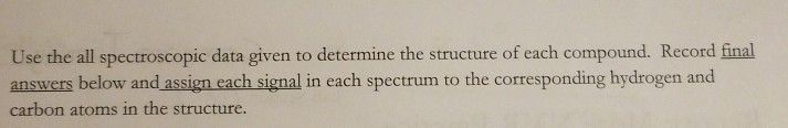 answers below and assign each signal in each spectrum to the corresponding hydrogen and carbon atoms in the structure.