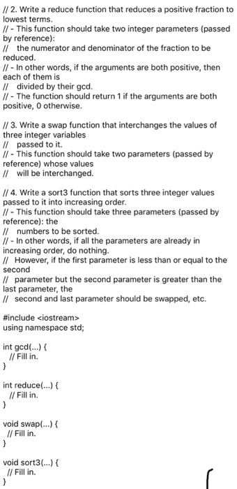 I // 2. Write a reduce function that reduces a positive fraction to lowest terms I/ - This function should take two integer p