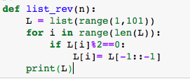 def list_rev (n): L = list (range (1,101)) for i in range(len (L)): print(L)