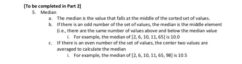 [To be completed in Part 2] 5. Median The median is the value that falls at the middle of the sorted set of values Ifthere is