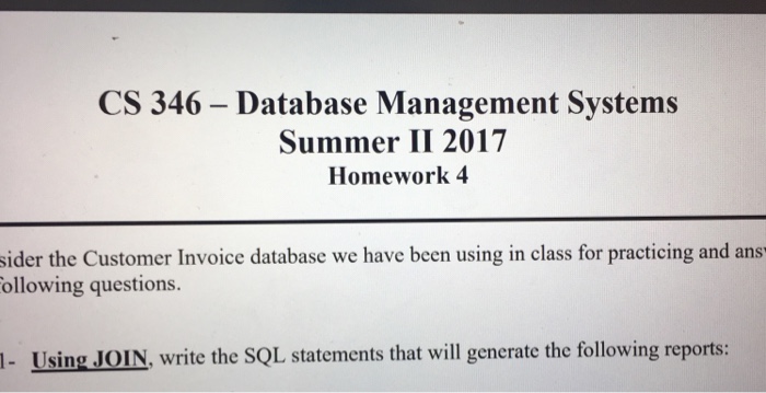 CS 346 - Database Management Systems Summer II 2017 Homework 4 sider the Customer Invoice database we have been using in class for practicing and ans ollowing questions. 1- Using JOIN, write the SQL statements that will generate the following reports: