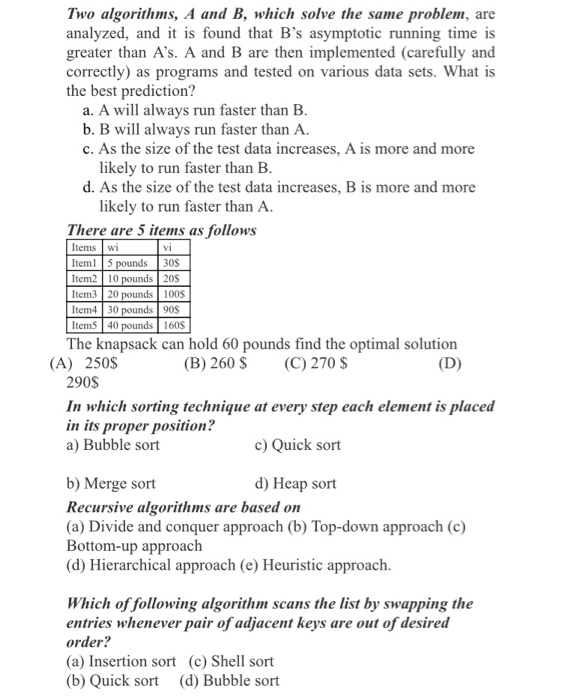 Two algorithms, A and B, which solve the same problem, are analyzed, and s found that Bs asymptotic running time is greater