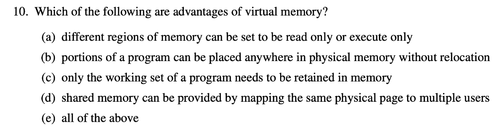 10. Which of the following are advantages of virtual memory? (a) different regions of memory can be set to be read only or ex