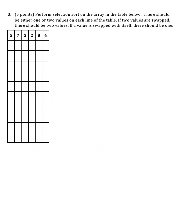 3. (5 points) Perform selection sort on the array in the table below. There should be either one or two values on each line o