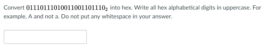Convert 011101110100110011011102 into hex. Write all hex alphabetical digits in uppercase. For example, A and not a. Do not p