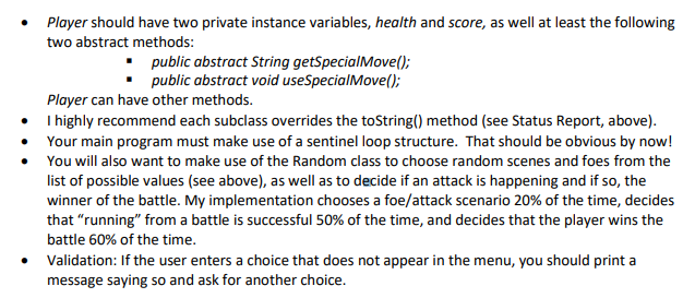 . Player should have two private instance variables, health and score, as well at least the following two abstract methods pu