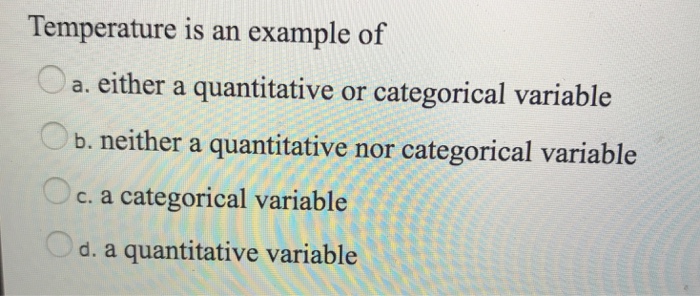 Solved Temperature Is An Example Of A Either A Quantitative Chegg Com