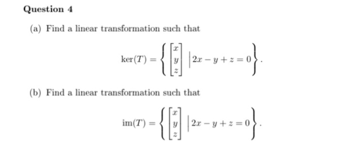 Question 4 (a) Find a linear transformation such that (b) Find a linear transformation such that