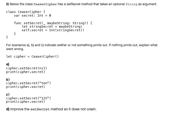 2) Below the class CeaserCipher has a setSecret method that takes an optional String as argument. class CeaserCipher var secr