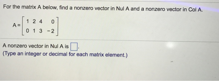 Solved For The Matrix A Below Find A Nonzero Vector In N Chegg Com