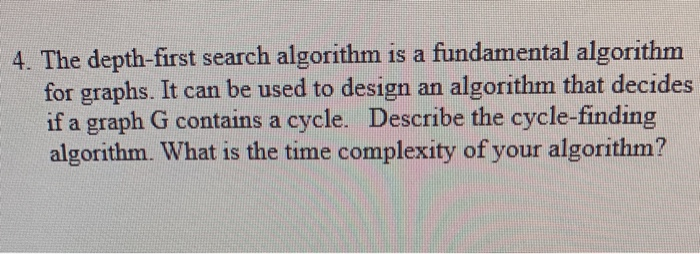 4. The depth-first search algorithm is a fundamental algorithm for graphs. It can be used to design an algorithm that decides