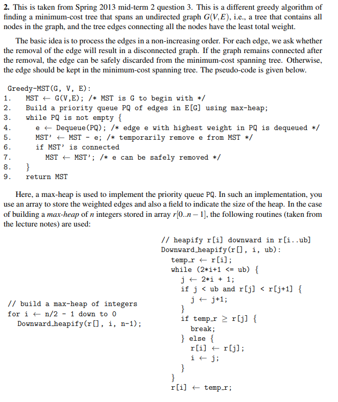 2. This is taken from Spring 2013 mid-term 2 question 3. This is a different greedy algorithm of finding a minimum-cost tree