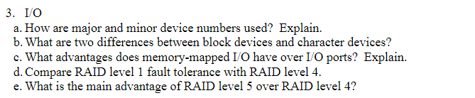 3. IO a. How are major and minor device numbers used? Explain. b. What are two differences between block devices and characte