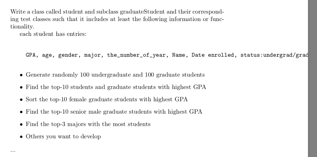 Write a class called student and subclass graduateStudent and their correspond- ing test classes such that it includes at lea