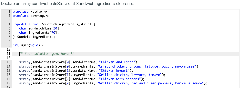 Declare an array sandwicheslnStore of 3 Sandwichlngredients elements 1#include <stdio.h> 2 #include <string.h> 4 typedef stru
